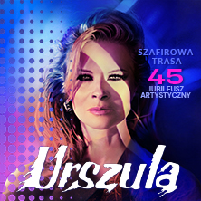 Plakat wydarzenia: URSZULA - Szafirowa Trasa. 45 Jubileusz Artystyczny