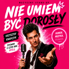 Plakat wydarzenia: NIE UMIEM BYĆ DOROSŁY - STAND UP MUZYCZNY