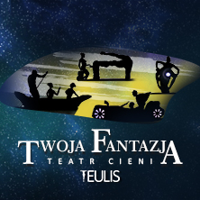 Plakat wydarzenia: TEATR CIENI TEULIS - Spektakl Twoja Fantazja