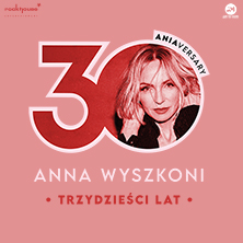 Plakat wydarzenia: Anna Wyszkoni - koncert "30 lat"